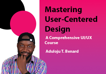 Mastering User-Centered Design: A Comprehensive UI/UX Course